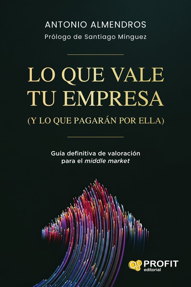 Portada del libro «Lo que vale tu empresa (y lo que pagarán por ella)», de Antonio Almendros